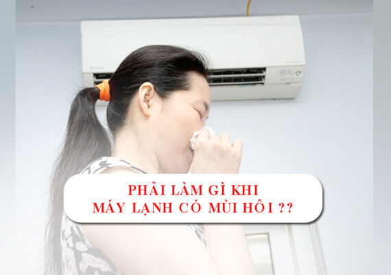 Cần vệ sinh máy lạnh khi có mùi hôi